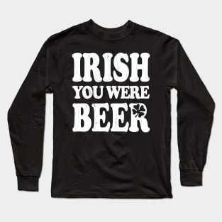 IRISH You Were Beer (vintage look) Long Sleeve T-Shirt